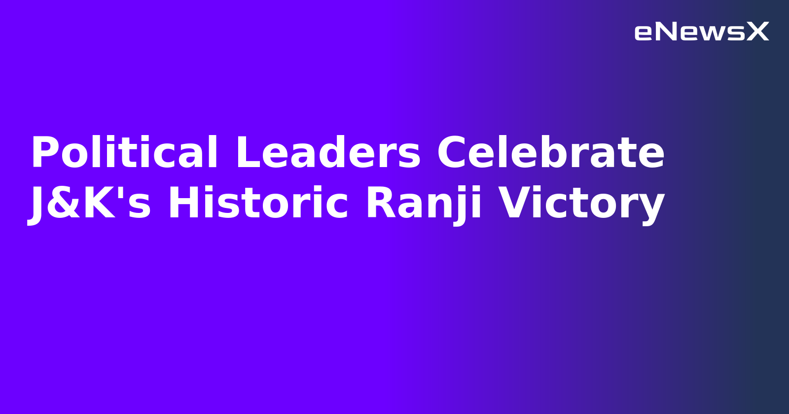 Political Leaders Celebrate J&K's Historic Ranji Victory