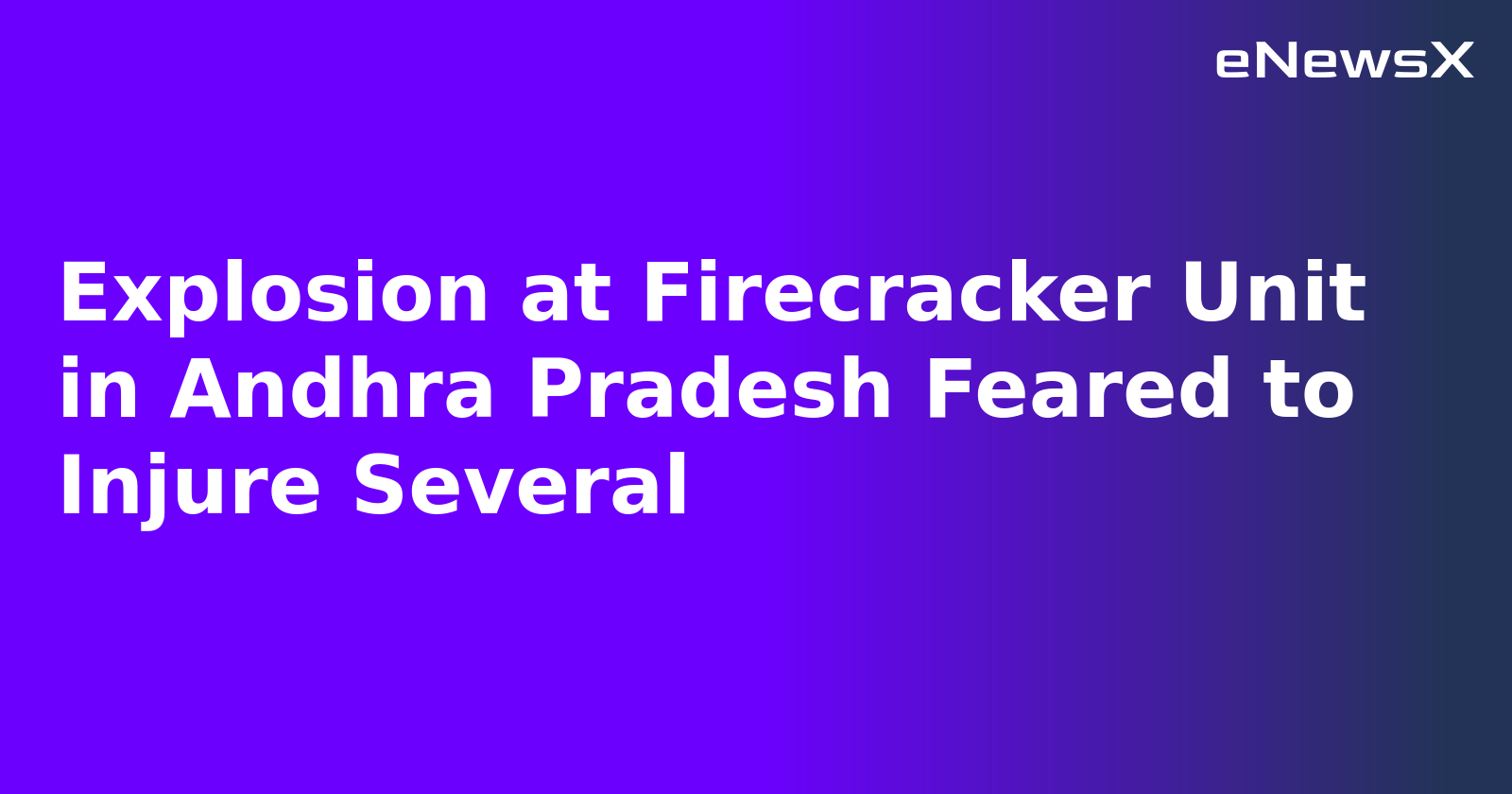 Explosion at Firecracker Unit in Andhra Pradesh Feared to Injure Several