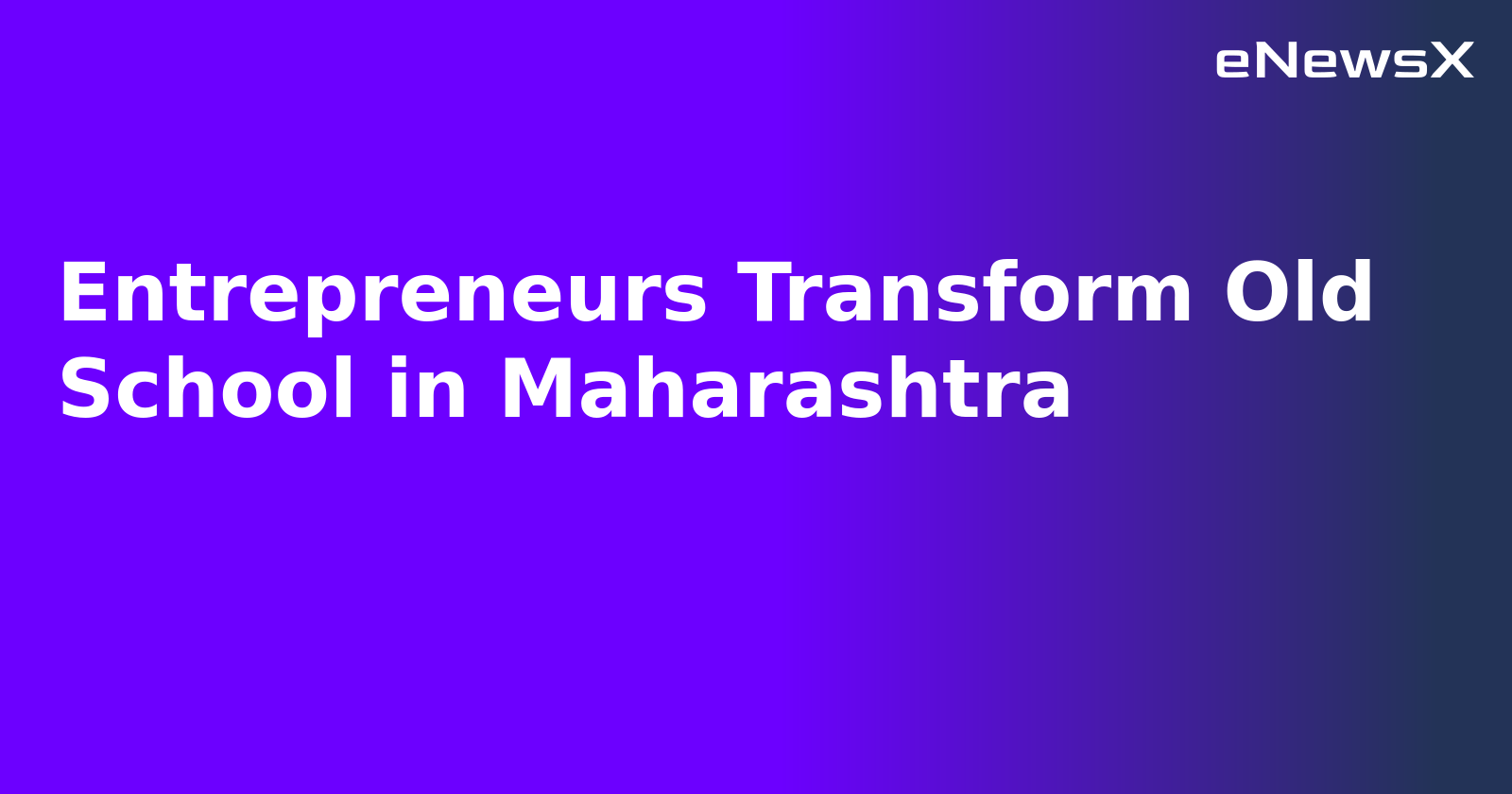 Entrepreneurs Transform Old School in Maharashtra.webp Entrepreneurs Transform Old School in Maharashtra.webp