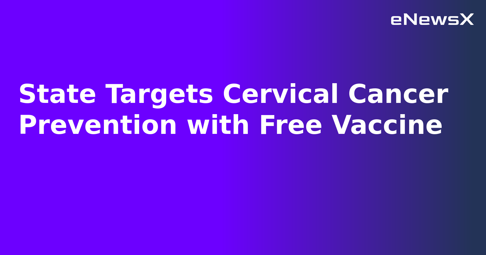 State Targets Cervical Cancer Prevention with Free Vaccine
