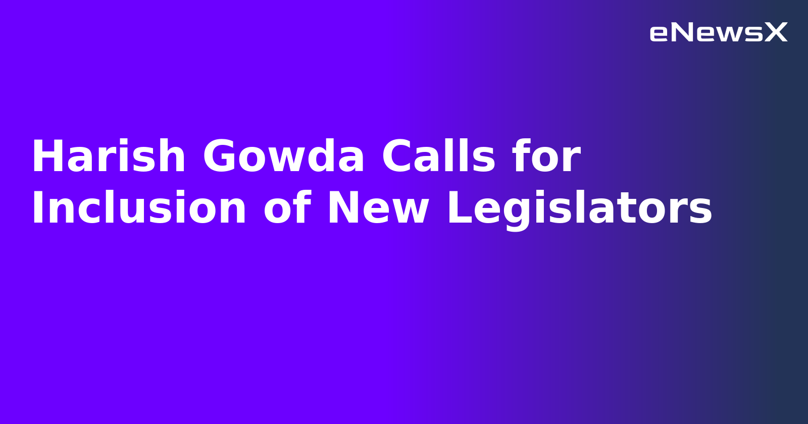 Harish Gowda Calls for Inclusion of New Legislators