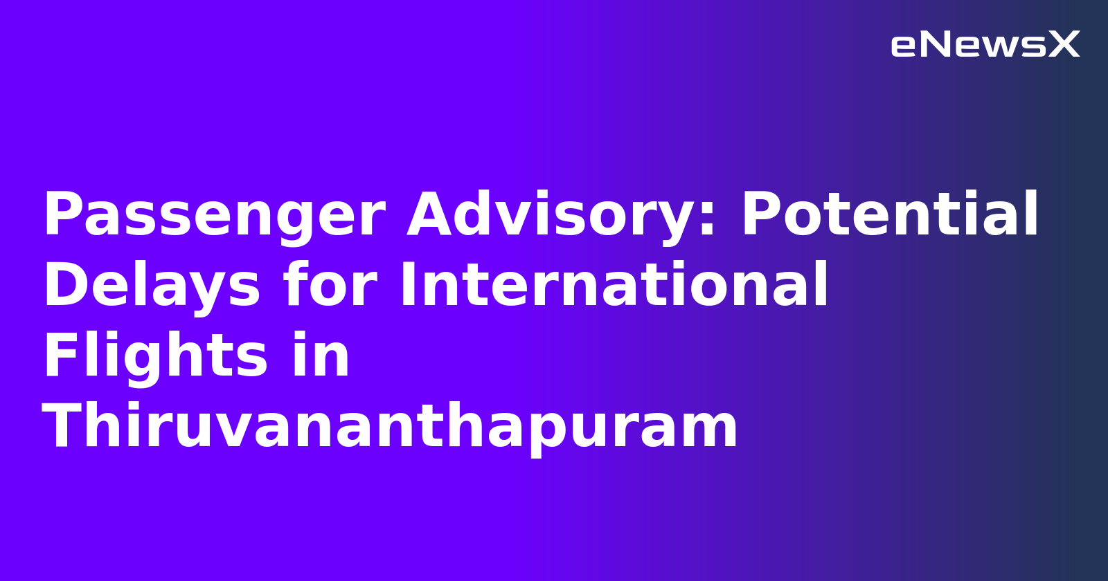 Passenger Advisory: Potential Delays for International Flights in Thiruvananthapuram.webp Passenger Advisory: Potential Delays for International Flights in Thiruvananthapuram.webp