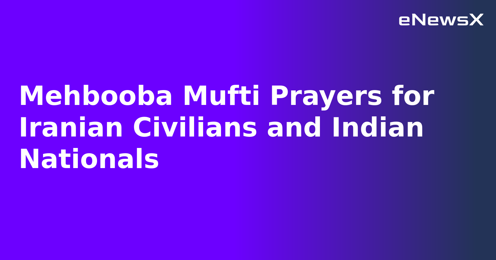 Mehbooba Mufti Prayers for Iranian Civilians and Indian Nationals.webp