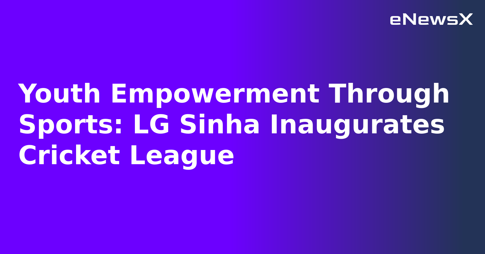 Youth Empowerment Through Sports: LG Sinha Inaugurates Cricket League.webp