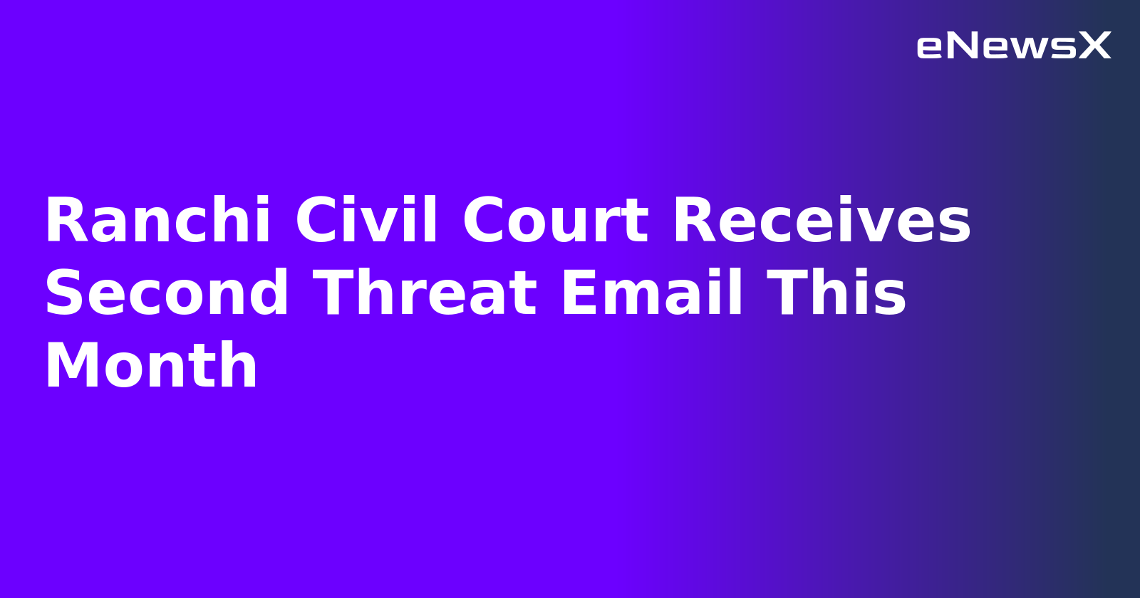 Ranchi Civil Court Receives Second Threat Email This Month.webp Ranchi Civil Court Receives Second Threat Email This Month.webp