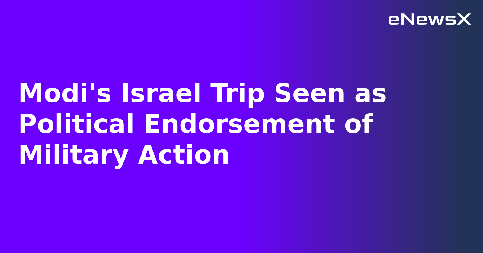 Modi's Israel Trip Seen as Political Endorsement of Military Action