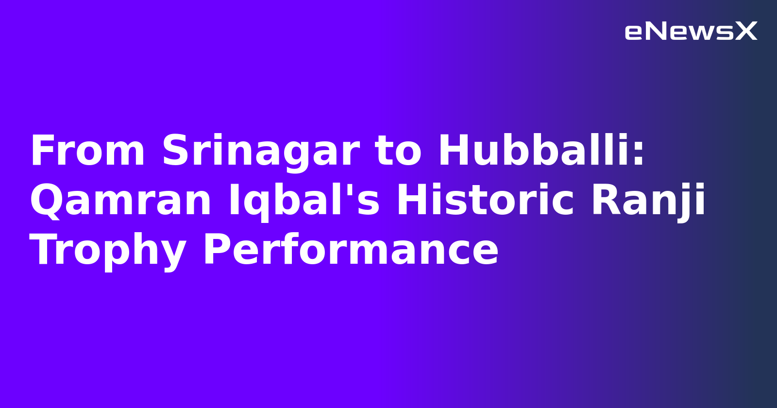 From Srinagar to Hubballi: Qamran Iqbal's Historic Ranji Trophy Performance.webp From Srinagar to Hubballi: Qamran Iqbal's Historic Ranji Trophy Performance.webp