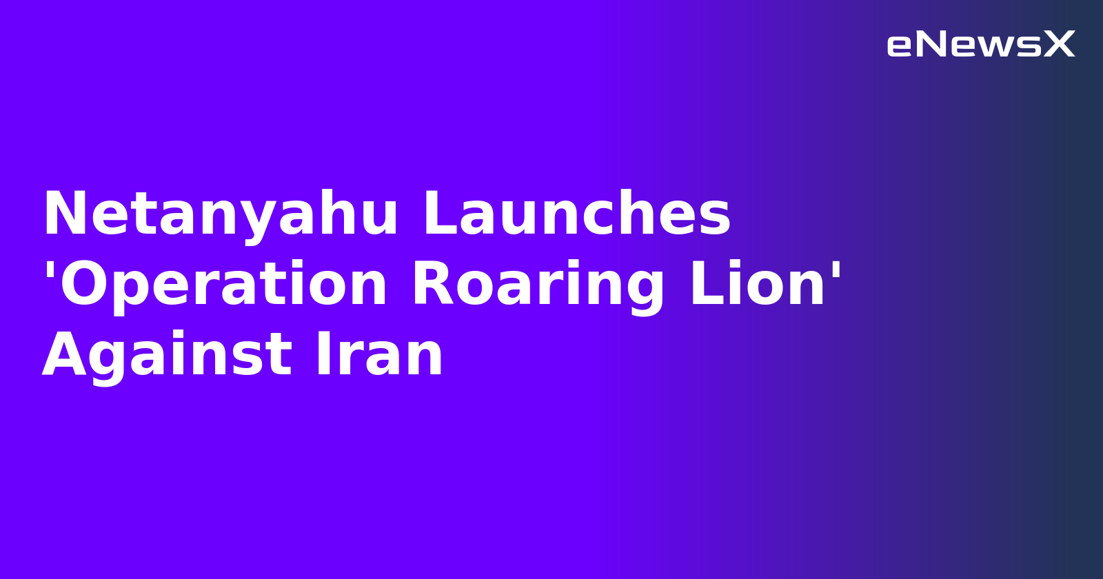 Netanyahu Launches 'Operation Roaring Lion' Against Iran.webp