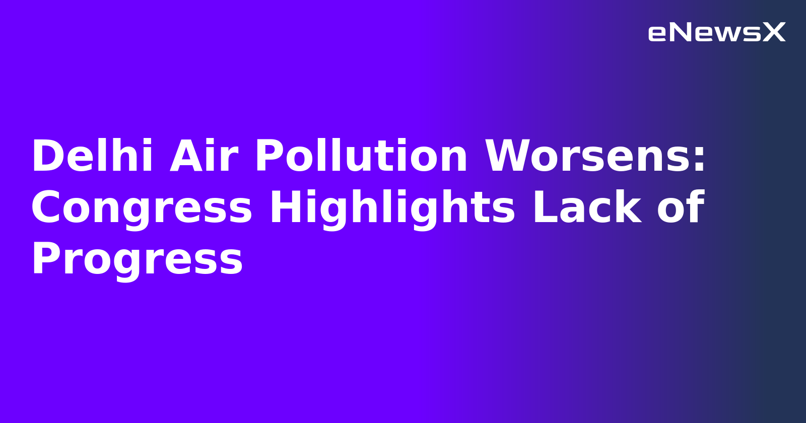 Delhi Air Pollution Worsens: Congress Highlights Lack of Progress.webp
