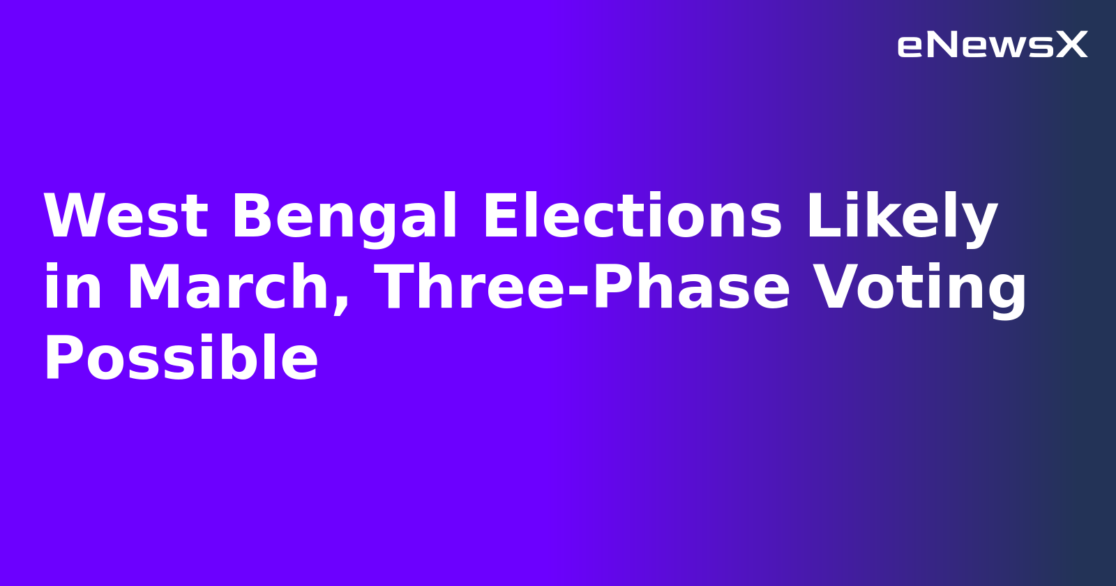 West Bengal Elections Likely in March, Three-Phase Voting Possible.webp