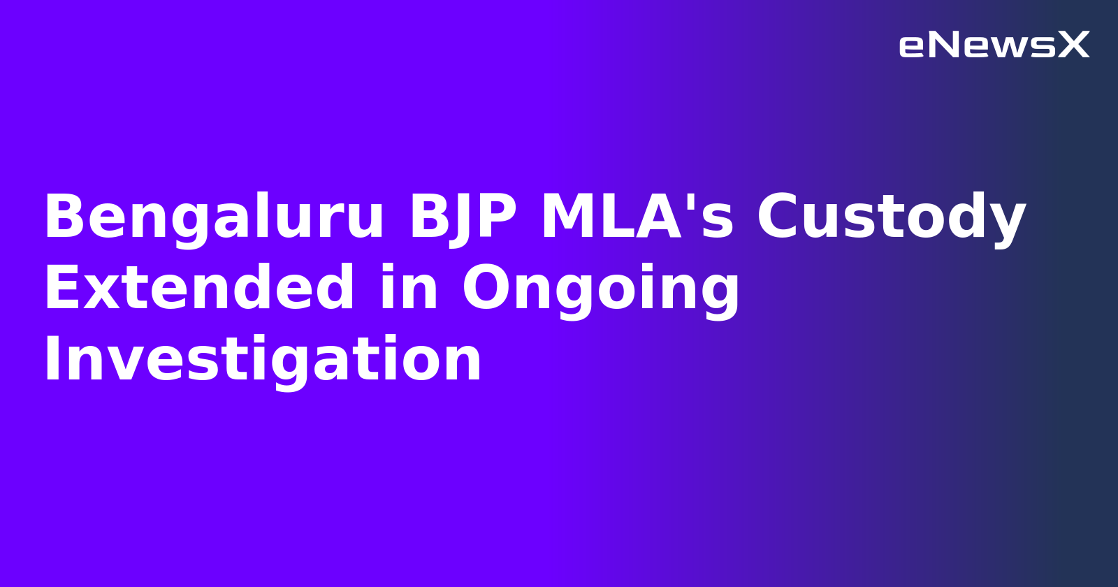 Bengaluru BJP MLA's Custody Extended in Ongoing Investigation.webp