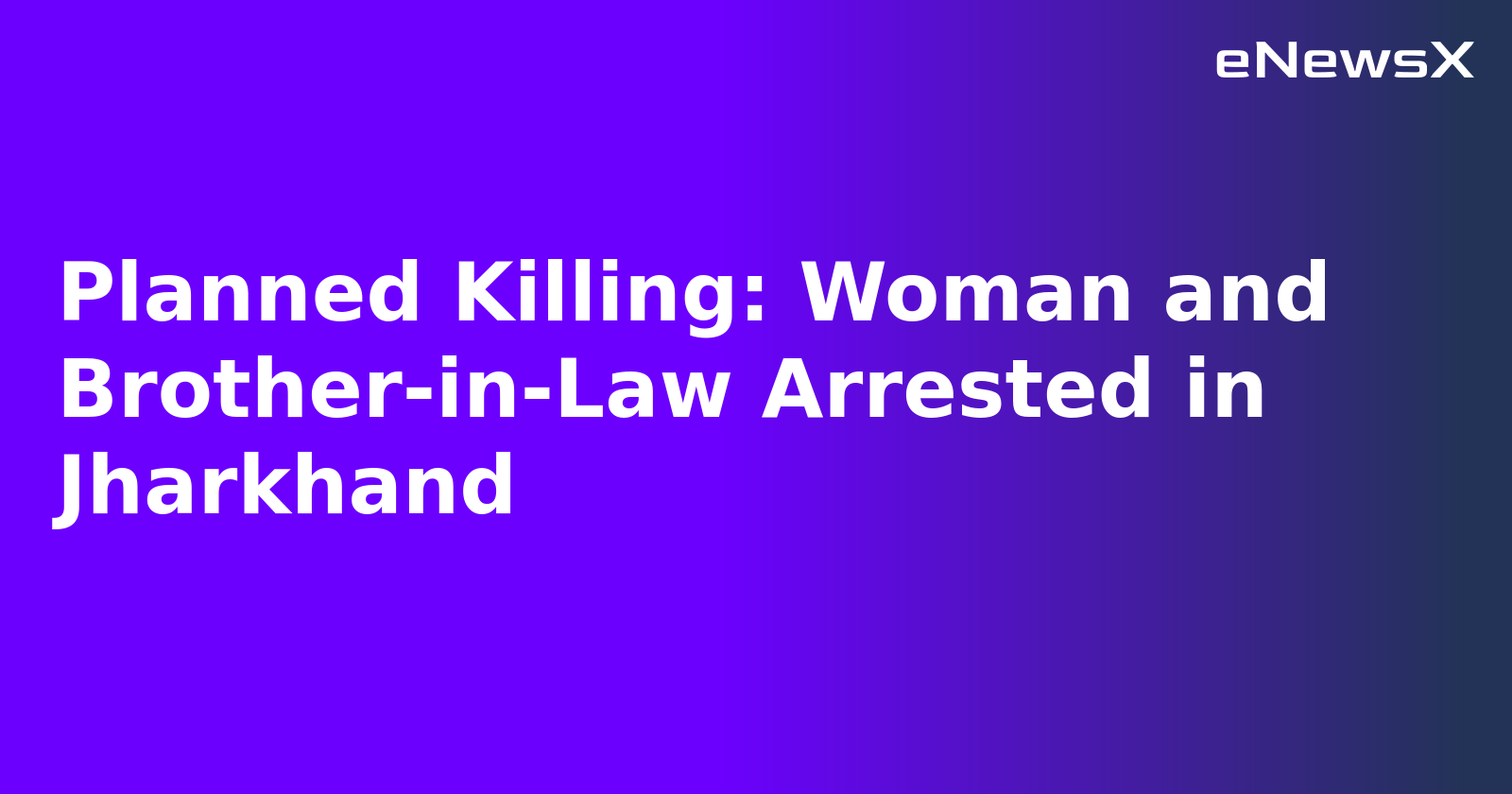 Planned Killing: Woman and Brother-in-Law Arrested in Jharkhand.webp