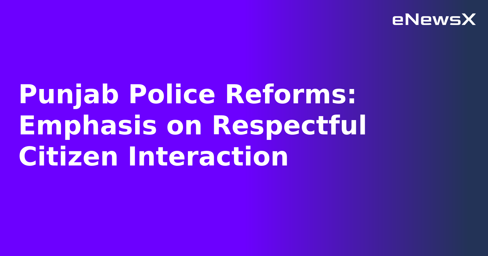 Punjab Police Reforms: Emphasis on Respectful Citizen Interaction.webp