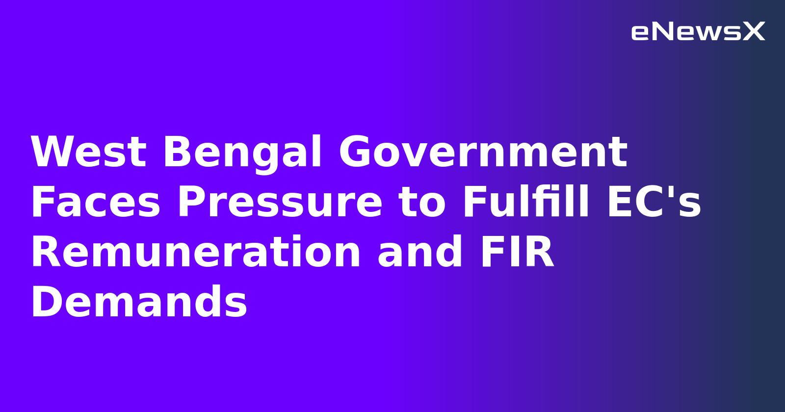 West Bengal Government Faces Pressure to Fulfill EC's Remuneration and FIR Demands.webp