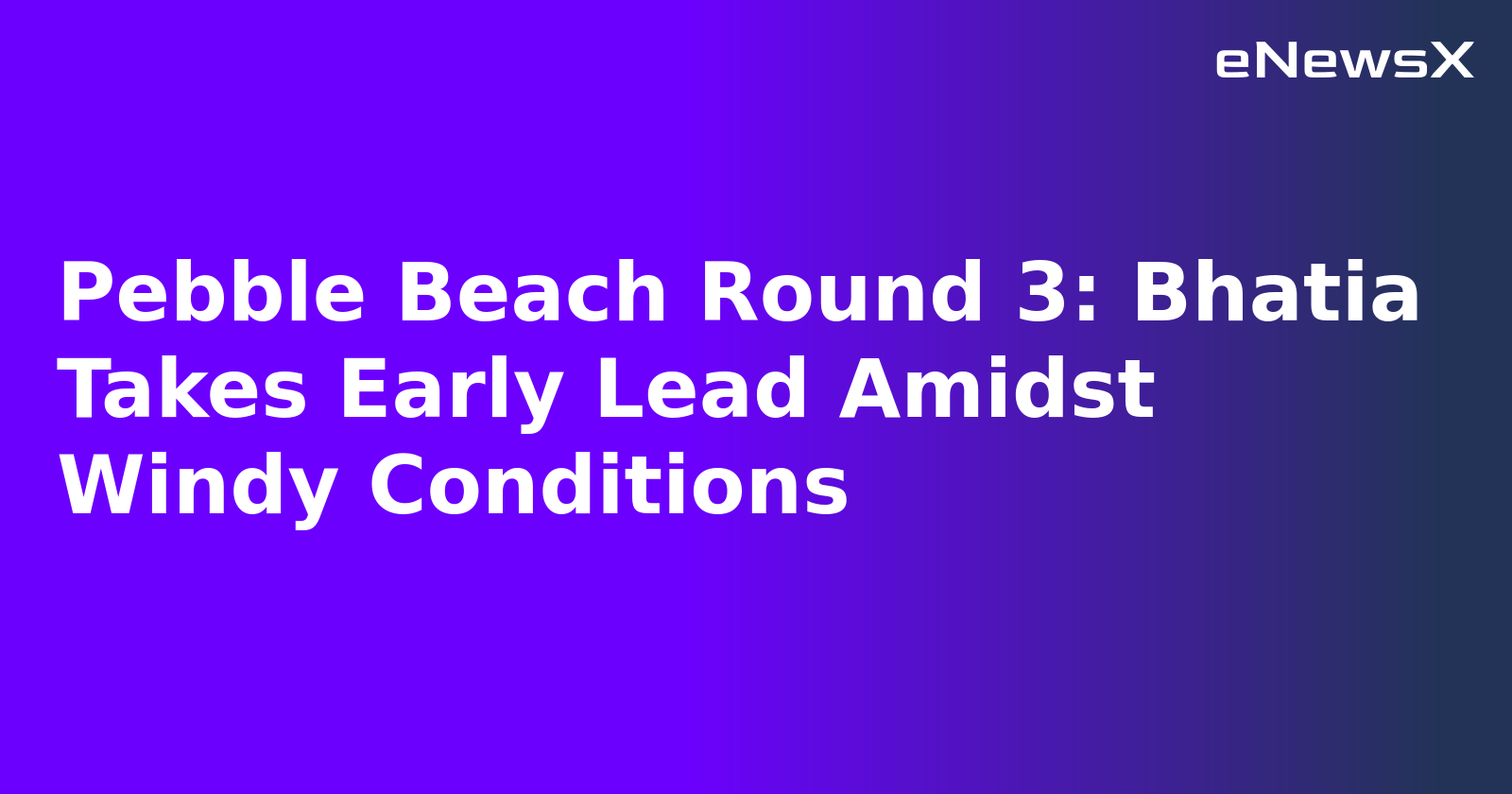 Pebble Beach Round 3: Bhatia Takes Early Lead Amidst Windy Conditions.webp Pebble Beach Round 3: Bhatia Takes Early Lead Amidst Windy Conditions.webp