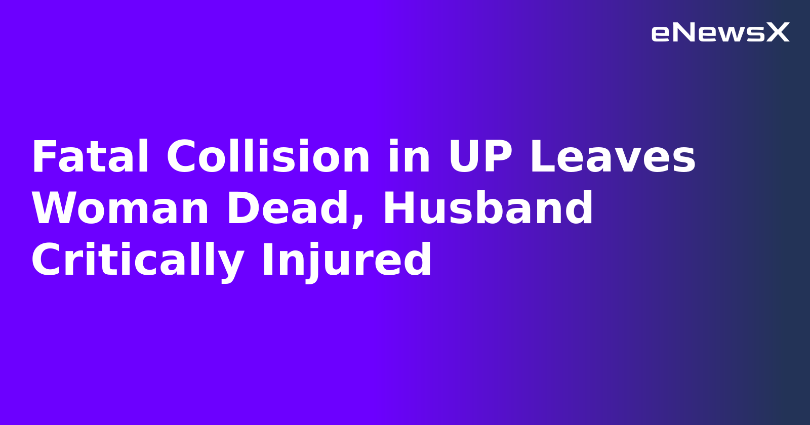 Fatal Collision in UP Leaves Woman Dead, Husband Critically Injured.webp