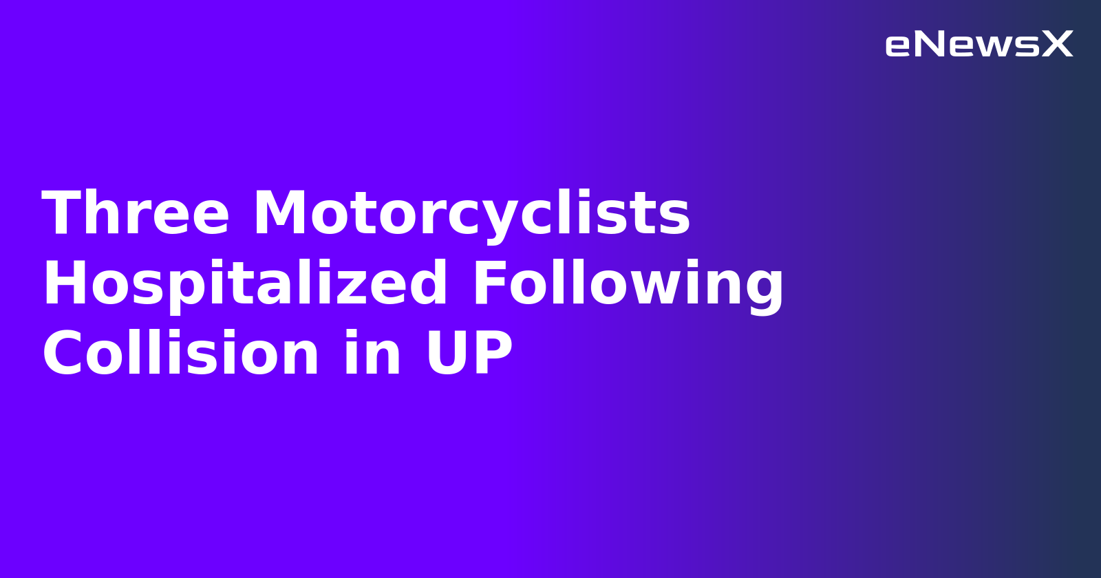 Three Motorcyclists Hospitalized Following Collision in UP.webp