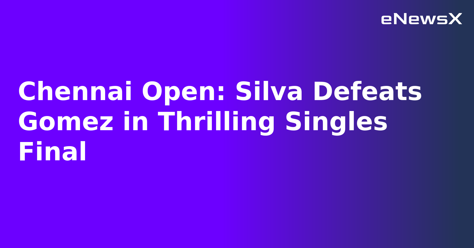Chennai Open: Silva Defeats Gomez in Thrilling Singles Final.webp