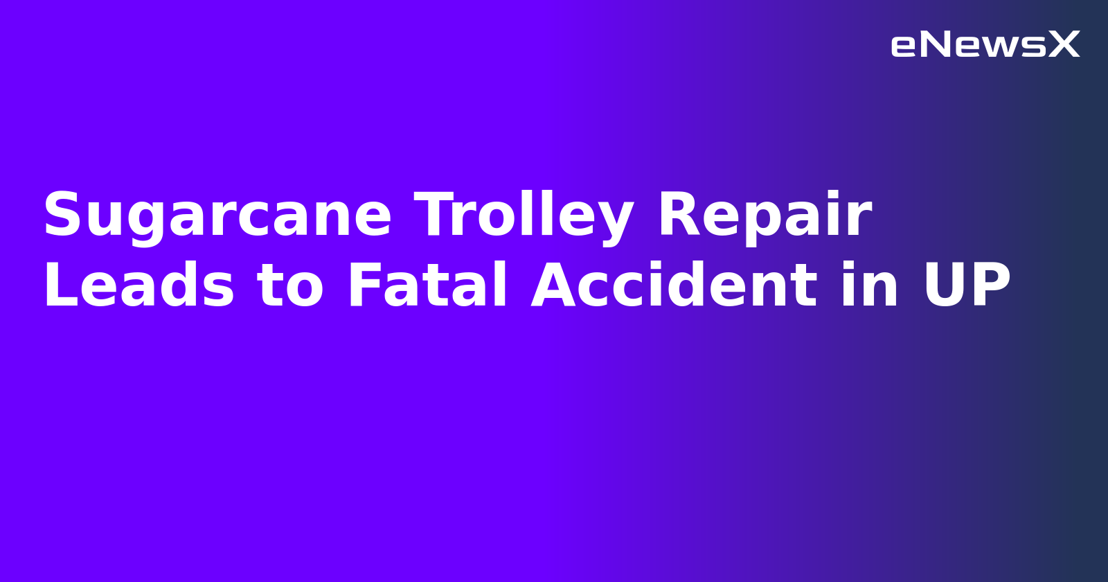 Sugarcane Trolley Repair Leads to Fatal Accident in UP.webp Sugarcane Trolley Repair Leads to Fatal Accident in UP.webp