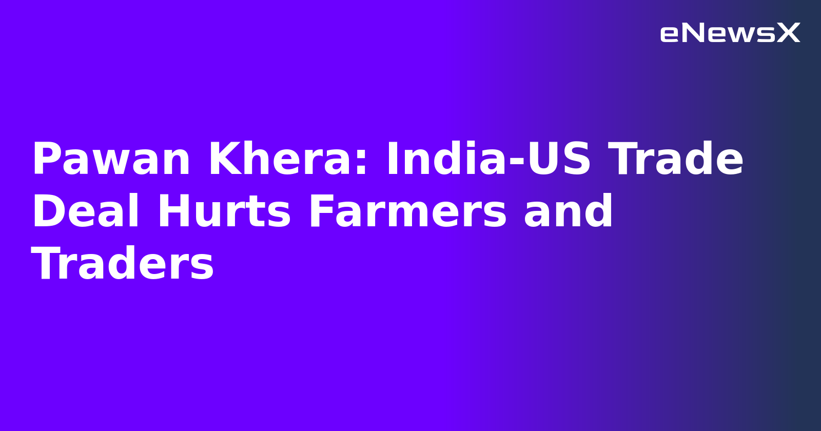 Pawan Khera: India-US Trade Deal Hurts Farmers and Traders.webp Pawan Khera: India-US Trade Deal Hurts Farmers and Traders.webp