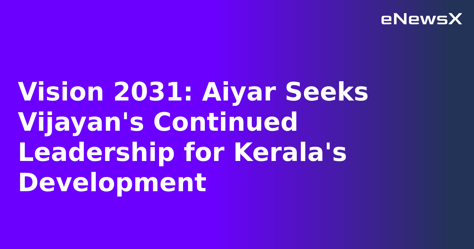 Vision 2031: Aiyar Seeks Vijayan's Continued Leadership for Kerala's Development.webp