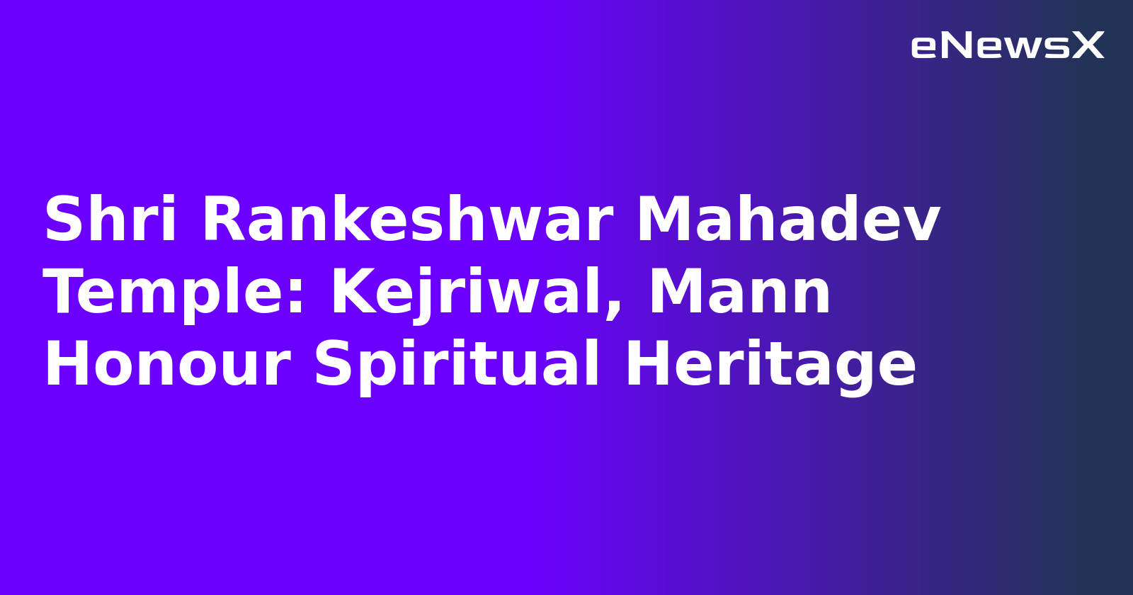 Shri Rankeshwar Mahadev Temple: Kejriwal, Mann Honour Spiritual Heritage.webp Shri Rankeshwar Mahadev Temple: Kejriwal, Mann Honour Spiritual Heritage.webp