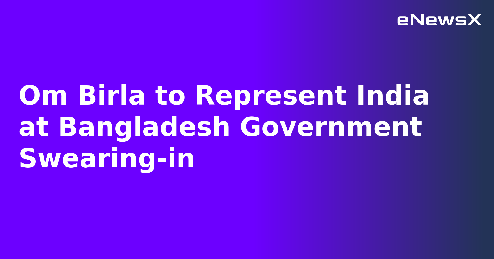 Om Birla to Represent India at Bangladesh Government Swearing-in.webp