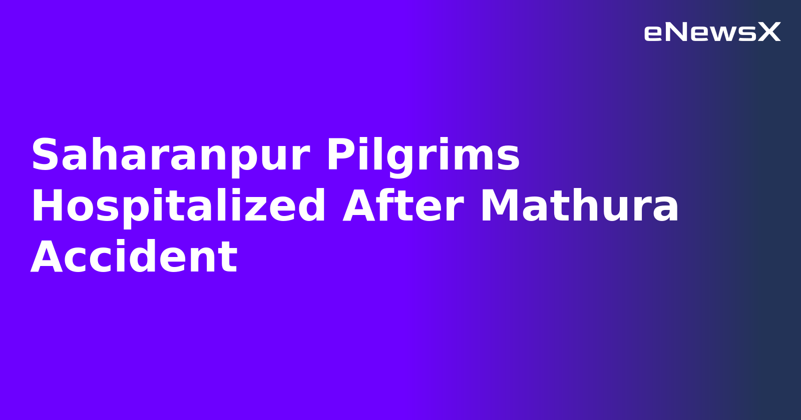 Saharanpur Pilgrims Hospitalized After Mathura Accident.webp