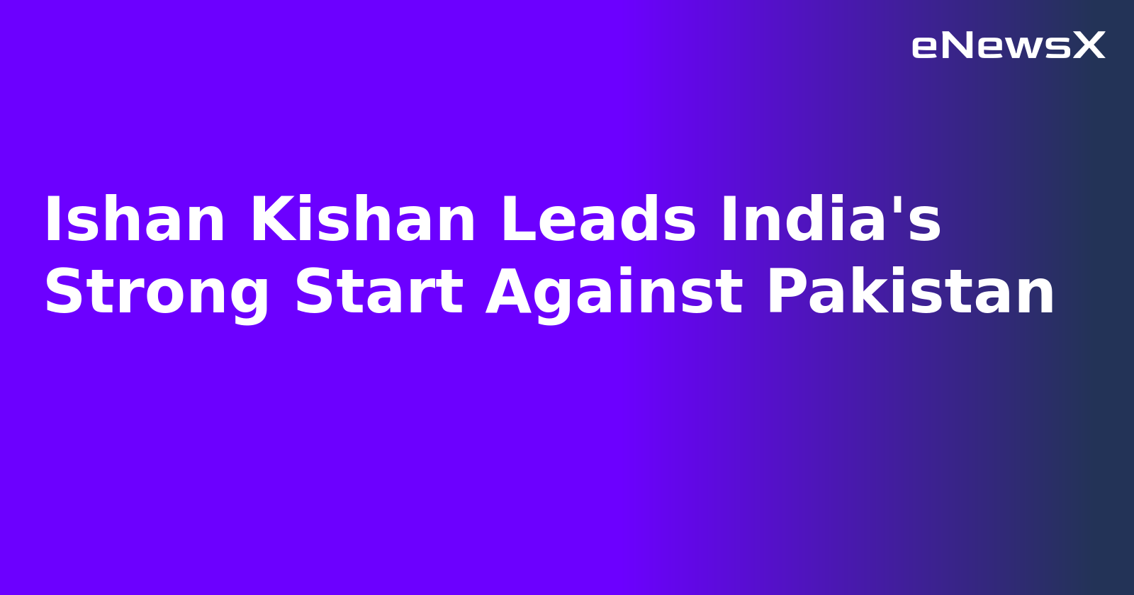 Ishan Kishan Leads India's Strong Start Against Pakistan.webp