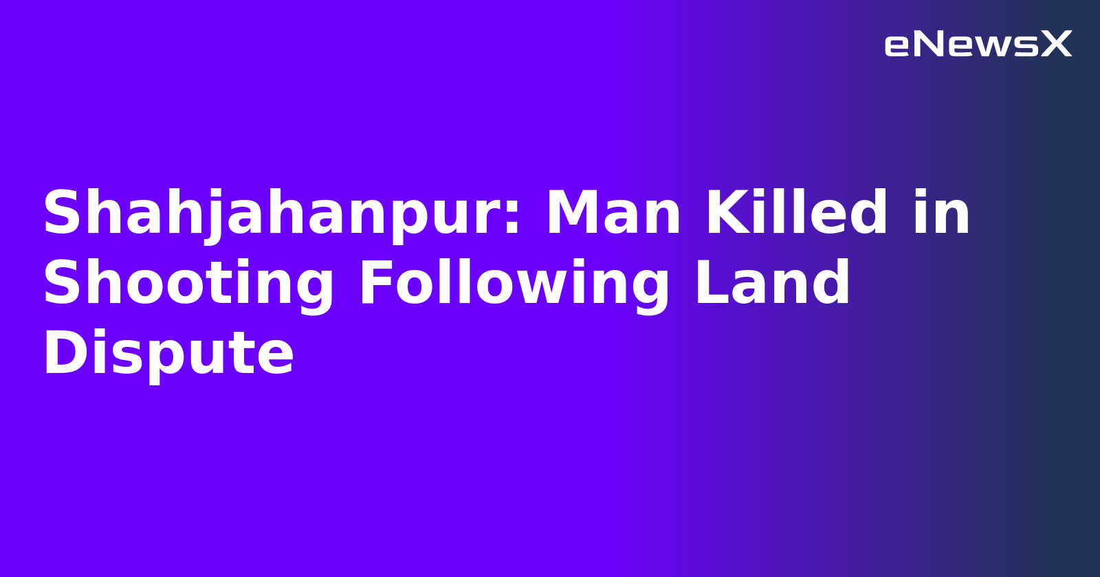 Shahjahanpur: Man Killed in Shooting Following Land Dispute.webp