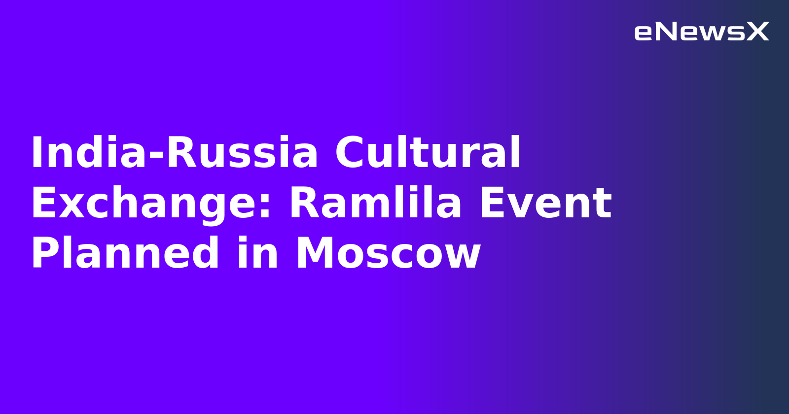 India-Russia Cultural Exchange: Ramlila Event Planned in Moscow.webp