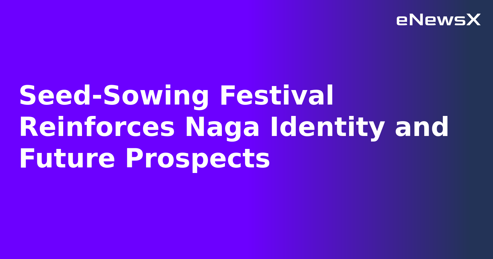Seed-Sowing Festival Reinforces Naga Identity and Future Prospects.webp Seed-Sowing Festival Reinforces Naga Identity and Future Prospects.webp
