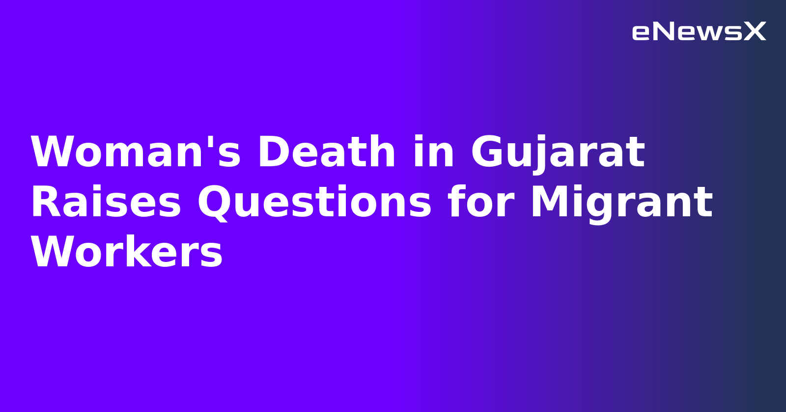 Woman's Death in Gujarat Raises Questions for Migrant Workers.webp