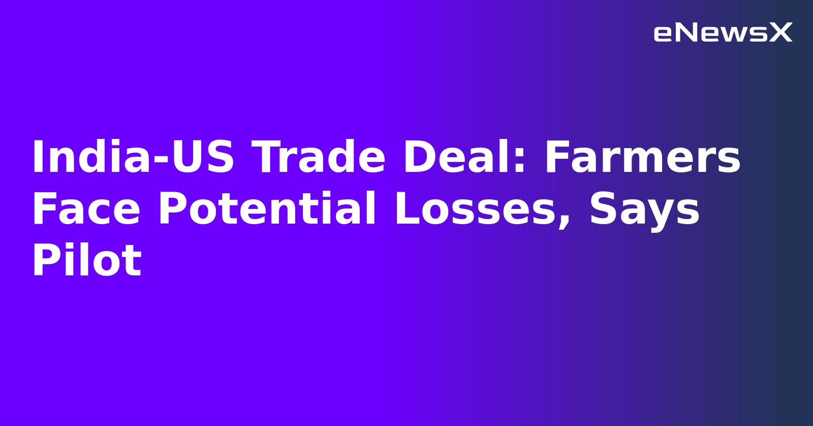 India-US Trade Deal: Farmers Face Potential Losses, Says Pilot.webp