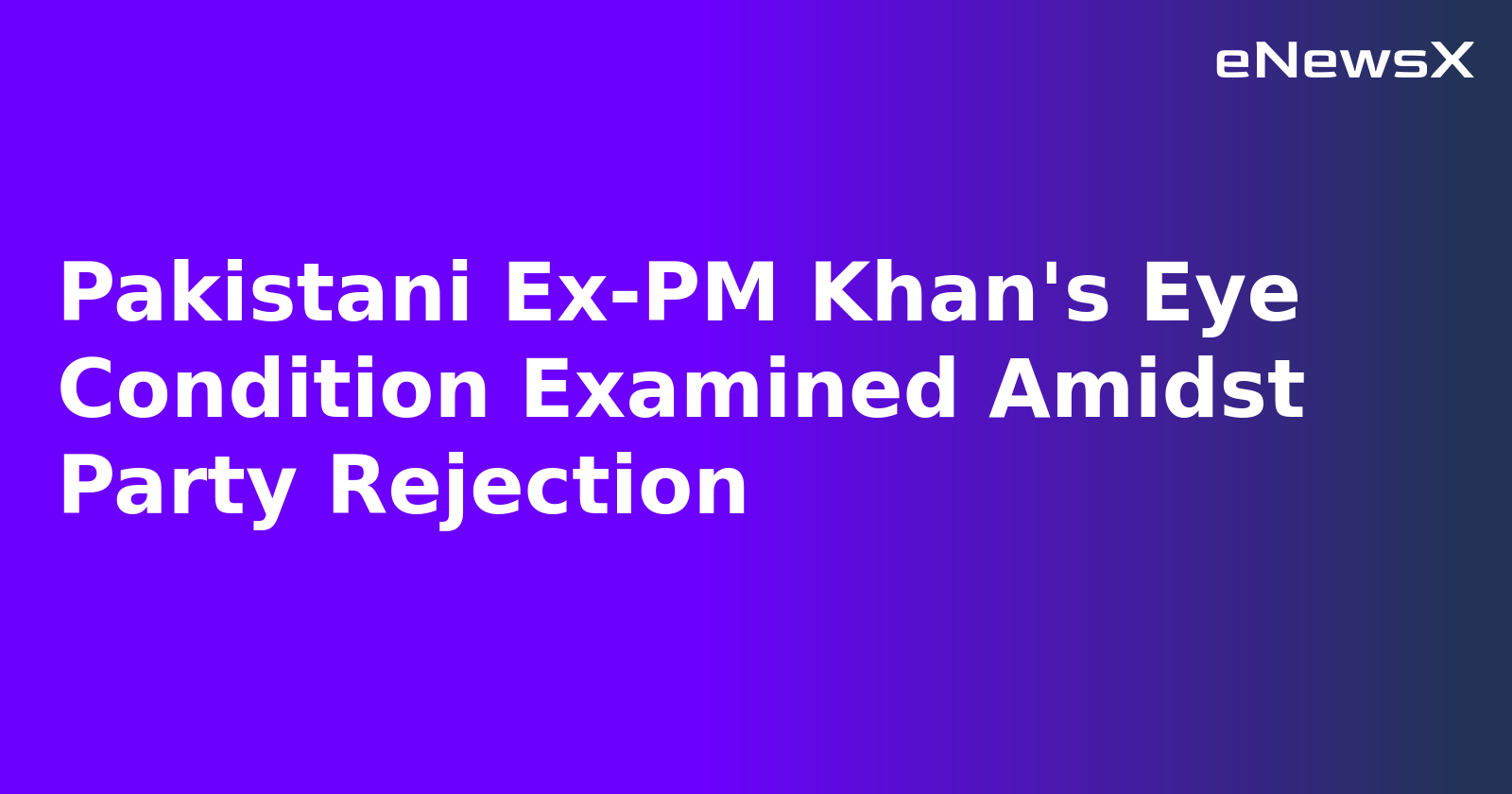 Pakistani Ex-PM Khan's Eye Condition Examined Amidst Party Rejection.webp