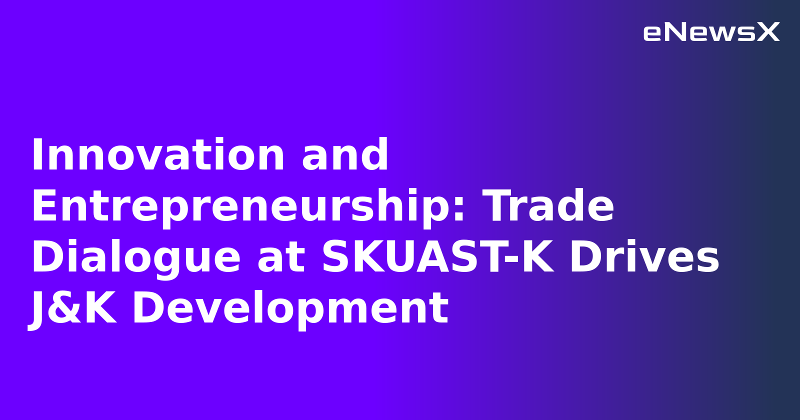 Innovation and Entrepreneurship: Trade Dialogue at SKUAST-K Drives J&K Development.webp