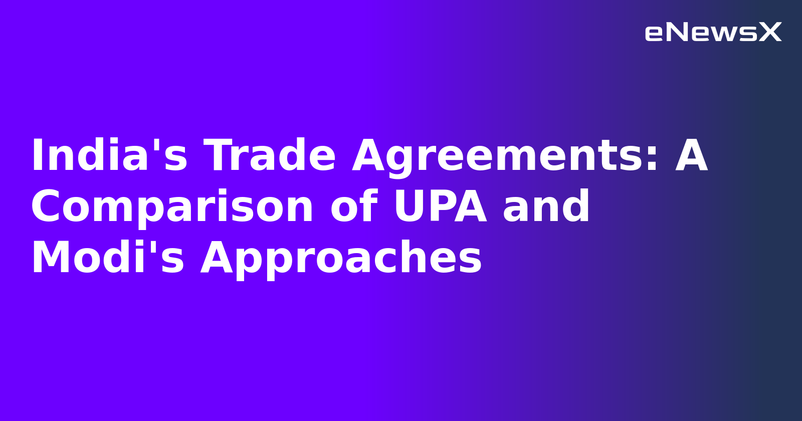 India's Trade Agreements: A Comparison of UPA and Modi's Approaches.webp India's Trade Agreements: A Comparison of UPA and Modi's Approaches.webp