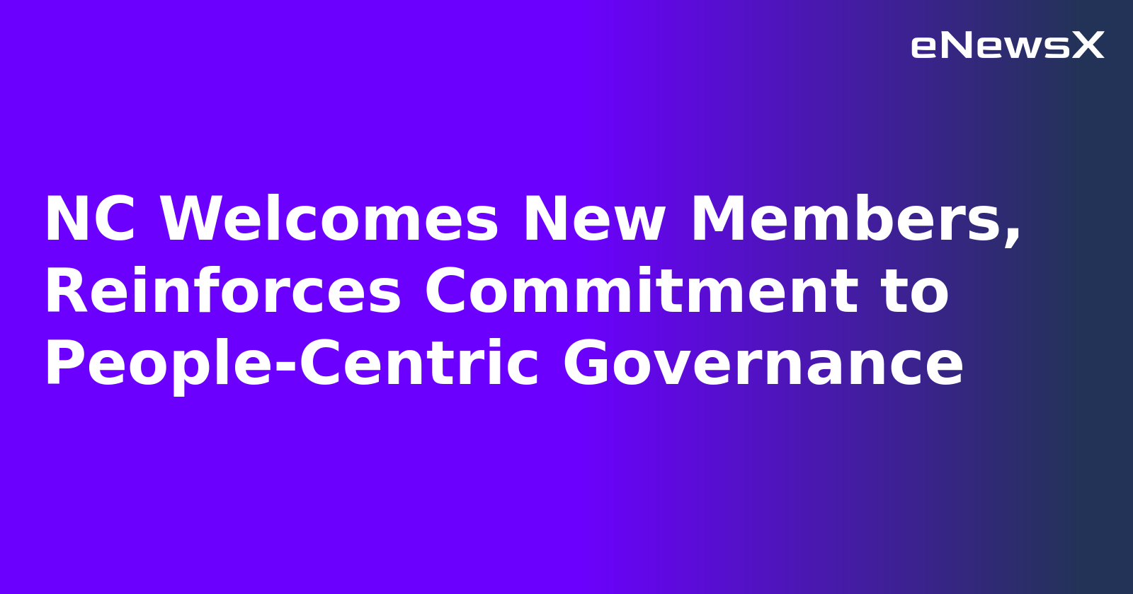 NC Welcomes New Members, Reinforces Commitment to People-Centric Governance.webp