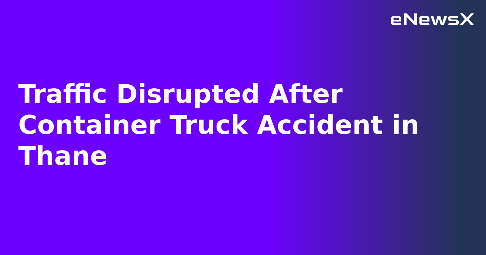 Traffic Disrupted After Container Truck Accident in Thane.webp