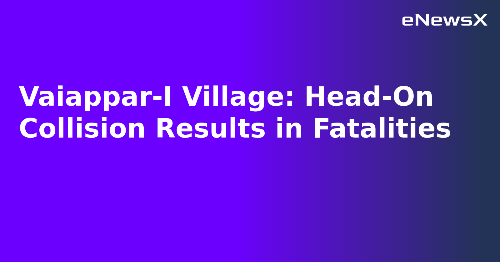 Vaiappar-I Village: Head-On Collision Results in Fatalities.webp