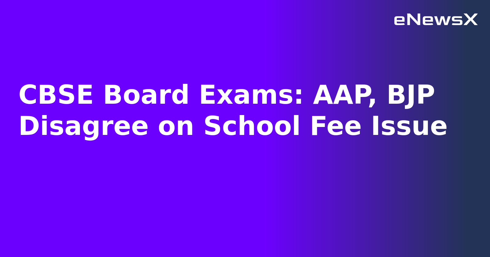 CBSE Board Exams: AAP, BJP Disagree on School Fee Issue.webp CBSE Board Exams: AAP, BJP Disagree on School Fee Issue.webp