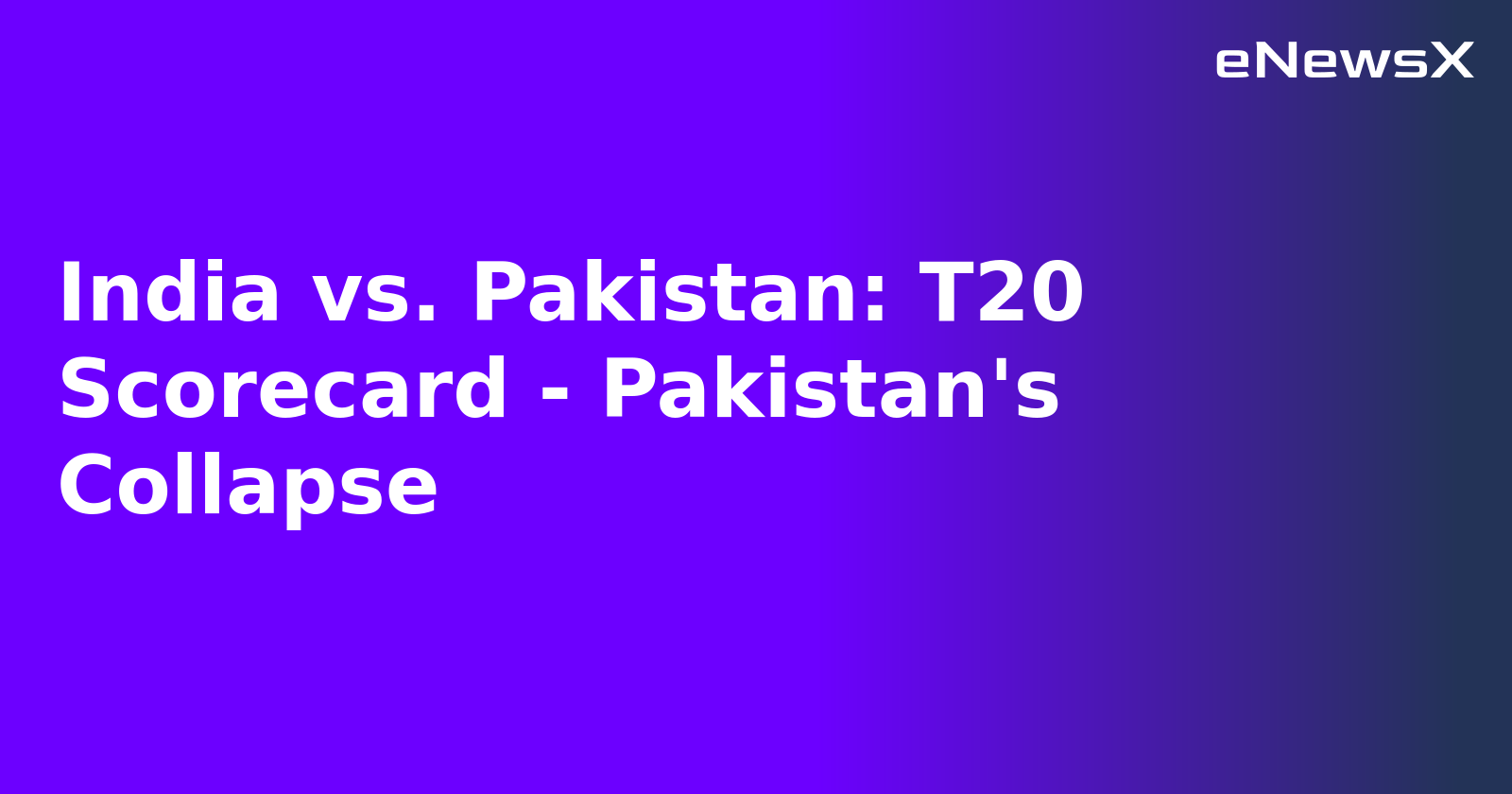 India vs. Pakistan: T20 Scorecard - Pakistan's Collapse.webp India vs. Pakistan: T20 Scorecard - Pakistan's Collapse.webp