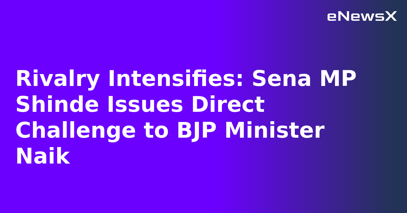 Rivalry Intensifies: Sena MP Shinde Issues Direct Challenge to BJP Minister Naik.webp