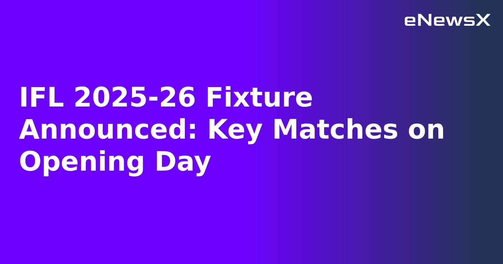 IFL 2025-26 Fixture Announced: Key Matches on Opening Day.webp