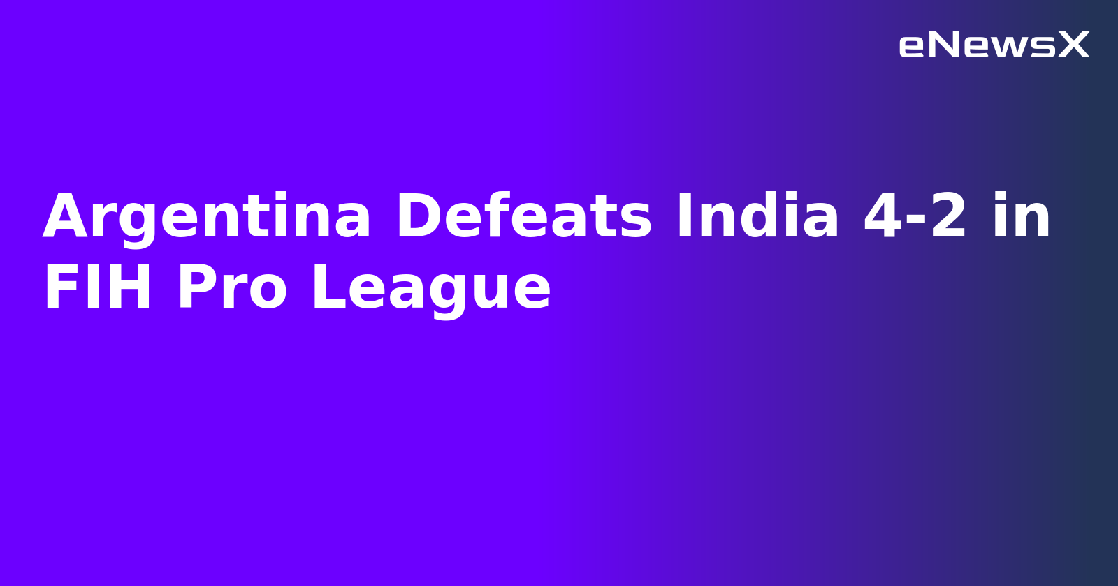 Argentina Defeats India 4-2 in FIH Pro League.webp Argentina Defeats India 4-2 in FIH Pro League.webp