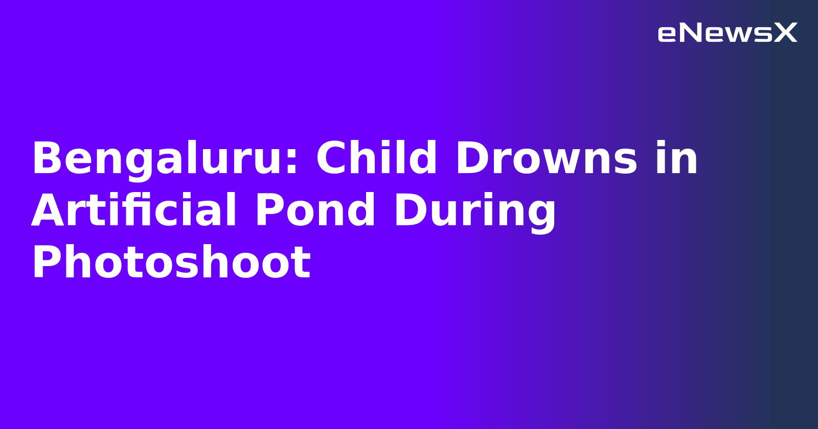 Bengaluru: Child Drowns in Artificial Pond During Photoshoot.webp Bengaluru: Child Drowns in Artificial Pond During Photoshoot.webp