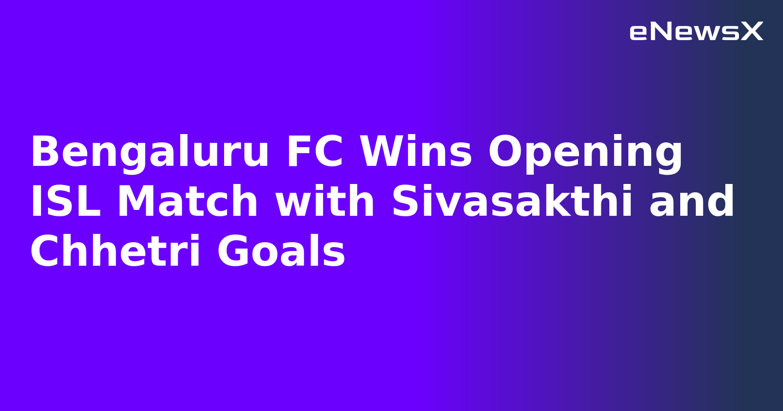 Bengaluru FC Wins Opening ISL Match with Sivasakthi and Chhetri Goals.webp