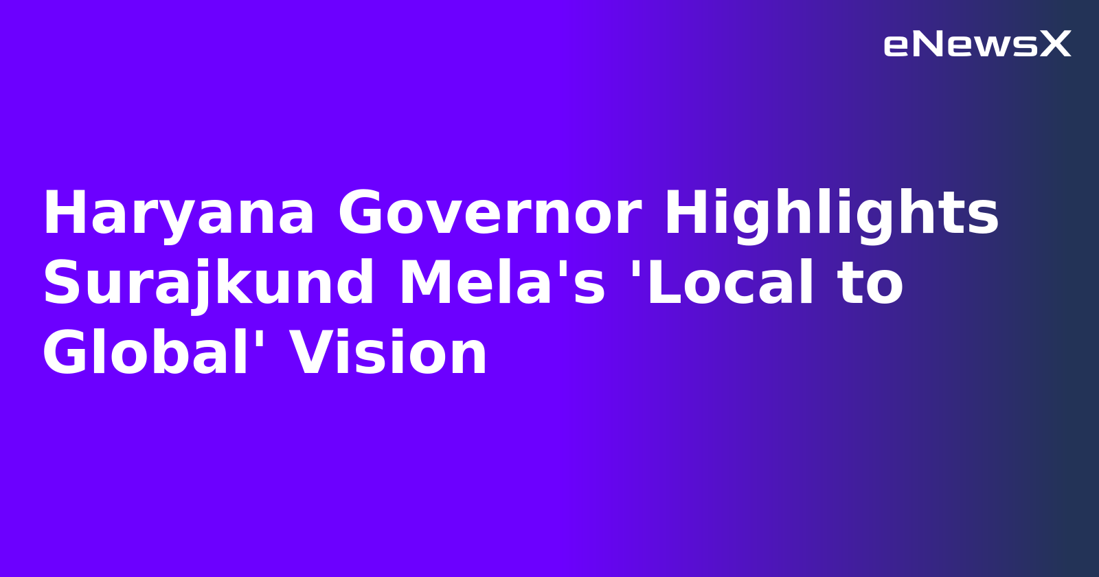 Haryana Governor Highlights Surajkund Mela's 'Local to Global' Vision.webp