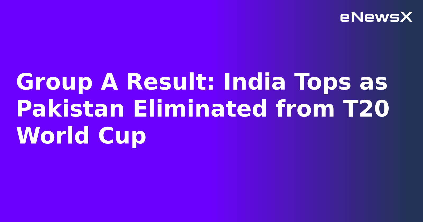 Group A Result: India Tops as Pakistan Eliminated from T20 World Cup.webp Group A Result: India Tops as Pakistan Eliminated from T20 World Cup.webp