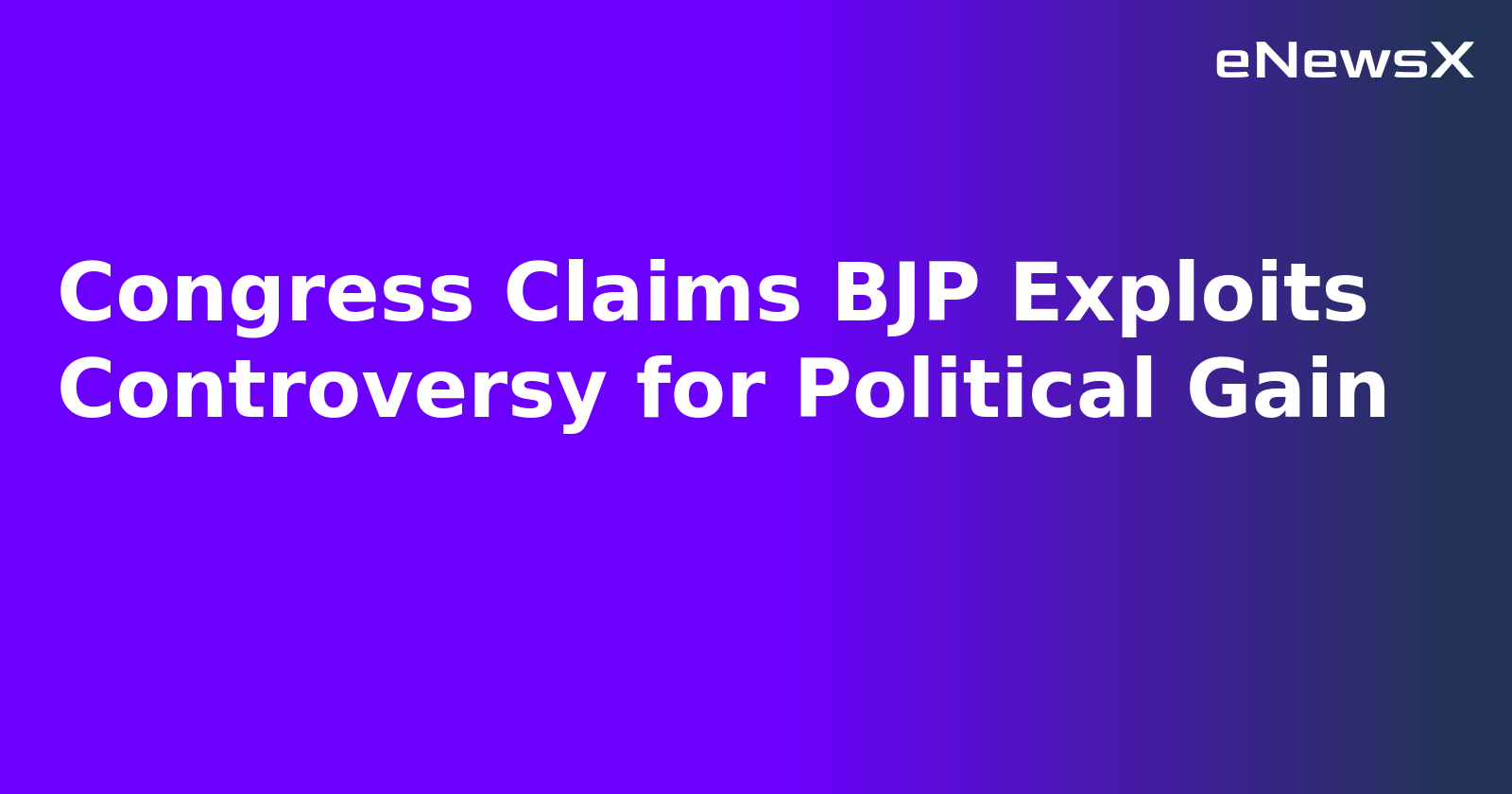Congress Claims BJP Exploits Controversy for Political Gain.webp